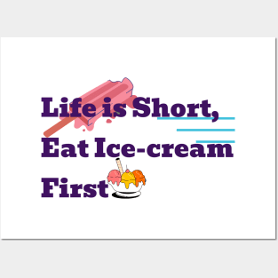 Life is short eat ice-cream first Posters and Art